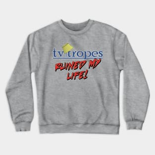 TV Tropes Ruined My Life! Crewneck Sweatshirt